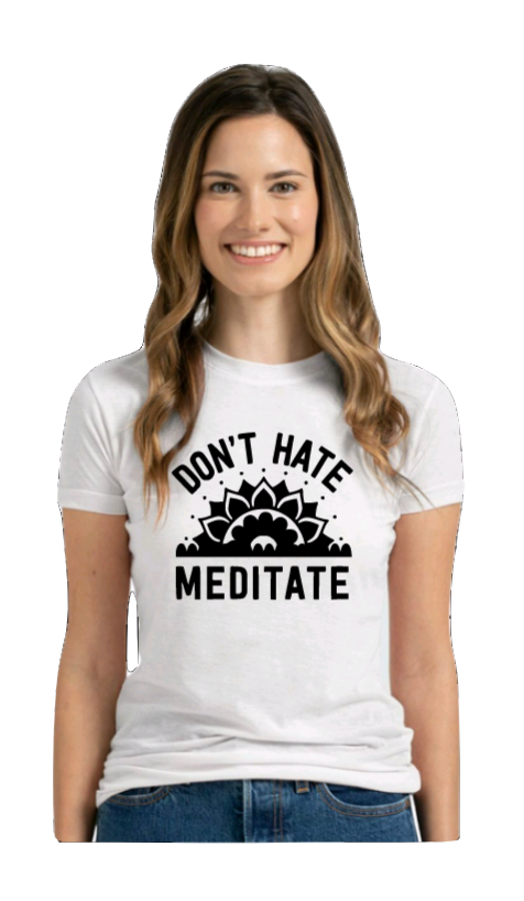 DON'T HATE MEDITATE