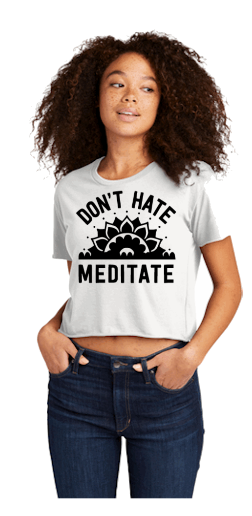 DON'T HATE MEDITATE