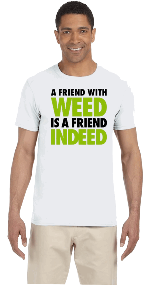A FRIEND WITH WEED IS A FRIEND INDEED