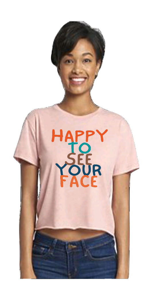 HAPPY TO SEE YOUR FACE