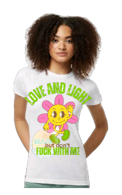 LOVE AND LIGHT...BUT DON'T FUCK WITH ME