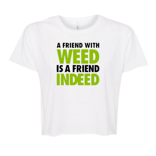 A FRIEND WITH WEED IS A FRIEND INDEED