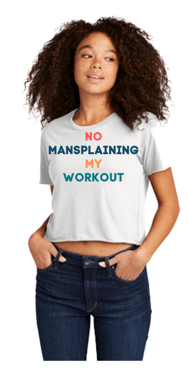 NO MANSPLAINING MY WORKOUT